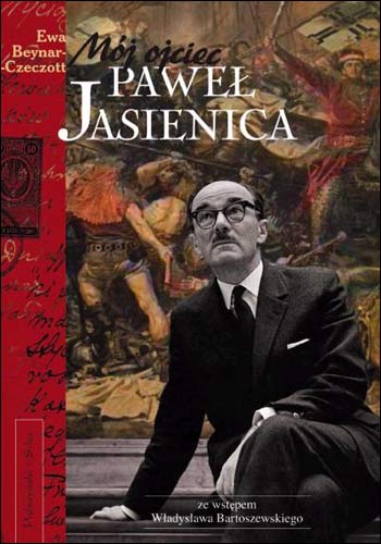  - . Paweł Jasienica. Book written by Ewa Beynar-Czeczott, daughter of the writer